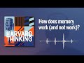 Harvard Thinking: How does memory work (and not work)?