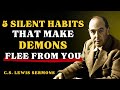 5 Silent Habits That Make Demons Flee From You | C.S Lewis Sermons