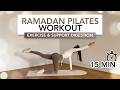 15 MIN RAMADAN PILATES WORKOUT | Exercise While Fasting \u0026 Support Digestion | Eylem Abaci