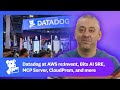 Datadog at AWS re:Invent, Bits AI SRE, MCP Server, CloudPrem, and more | This Month in Datadog