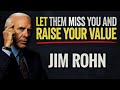 Let Them Miss You And Watch Everything Change|| Motivational Speech Inspired By Jim Rohn