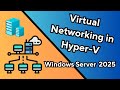 Windows Server 2025 Virtual Networking in Hyper-V: What You Need to Know
