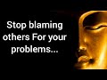 Don't Blame others for your Problem | Life Changing Quotes of Buddha