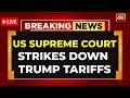 BREAKING NEWS LIVE: US Supreme Court Rules Against Trump Tariffs, Calls Them 'Illegal'