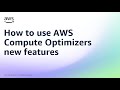 How to use AWS Compute Optimizers new features | Amazon Web Services