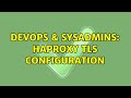 DevOps \u0026 SysAdmins: Haproxy TLS configuration (2 Solutions!!)