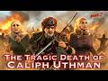 The Tragic Death of Caliph Uthman (Part 2)
