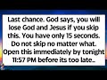 🧾God says, Last chance. You will lose God and Jesus if you skip this. You have only 15 seconds..