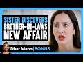 SISTER DISCOVERS Brother-In-Laws NEW AFFAIR | Dhar Mann Bonus!