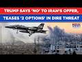 Iran War: Trump's 'Finish Them Forever' Order For US Forces As He Says Khamenei's Aides 'Messed Up'?