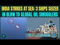 BREAKING: Indian Coast Guards INTERCEPT Three Iran Ships Near Mumbai, SMASHES Big Oil Smuggling Ring
