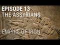 13. The Assyrians - Empire of Iron