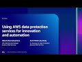 AWS re:Inforce 2023 - Using AWS data protection services for innovation and automation (DAP305)