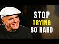 Stop Trying So Hard — Doing Nothing Changes Everything ~ Wayne Dyer