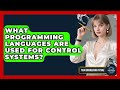 What Programming Languages Are Used for Control Systems? - Your Engineering Future