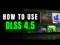 How to Use DLSS 4.5 in ANY GAME and on ANY RTX GPU!