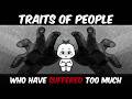 11 Traits Of People Who Have Suffered TOO Much