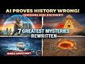 History Is A Lie: 7 Ancient Mysteries AI Just Rewrote (2026) | 7 Mysteries Solved 2026