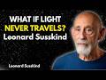 Why Light Doesn’t Move | Leonard Susskind