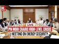 Live: PM Modi Holds High Profile Cabinet Meeting on India's Energy Security