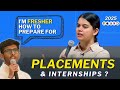 How to prepare for Placements \u0026 Internships as a FRESHER in 2025 ?