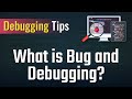 Debugging Tips - What is bug and debugging?