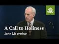 John MacArthur: A Call to Holiness