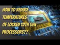How to reduce temperatures in 12th gen processors!!??