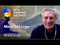 Mind At Large with Michael Grosso (4K Reboot)
