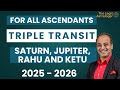 Triple Transit of Saturn, Jupiter, Rahu and Ketu for all Ascendants 2025 - 2026