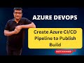 How to create a Azure CI/CD Pipeline to publish the Build? - Deep Dive Demo in Hindi for beginners