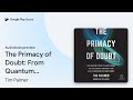 The Primacy of Doubt: From Quantum Physics to… by Tim Palmer · Audiobook preview