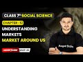 Market Around Us - Understanding Markets | Ch 12 | Class 7 Social Science | CBSE 2025-26