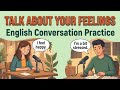 How to Talk About Your Feelings in English | English Conversation Practice for Beginners