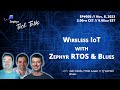 Wireless IoT with Zephyr RTOS \u0026 Blues  // Zephyr Tech Talk #005