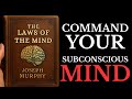 THE LAWS OF THE MIND: Discover How the Subconscious Mind Creates Your Reality by Joseph Murphy