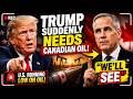 Trump Suddenly Needs Canadian Oil, Carney Says “We’ll See”