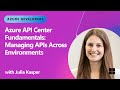 Azure API Center Fundamentals: Managing APIs Across Environments