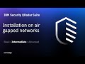 IBM Security QRadar Suite: Installation on air gapped networks