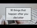 The 10 Things that Happen After You Declutter | Life Beyond the Clutter