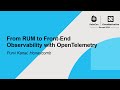 From RUM to Front-End Observability with OpenTelemetry - Purvi Kanal, Honeycomb