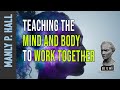 Manly P. Hall: Teaching the Mind and Body to Work Together