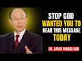Stop! God Wanted You to Hear This Message Today | Dr. David Yonggi Cho Inspired Motivational Speech