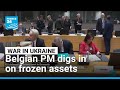 Belgian PM digs in against EU push to use Russian assets for Ukraine • FRANCE 24 English