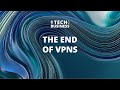The End of VPNs