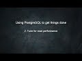 Using PostgreSQL to get things done: 2. Tuning for read performance