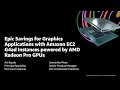 Epic Savings for Graphics Applications with Amazon EC2 G4ad Instances Powered by AMD Radeon Pro GPUs