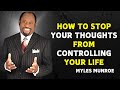 HOW TO STOP YOUR THOUGHTS FROM CONTROLLING YOUR LIFE - Myles Munroe Motivational Speech