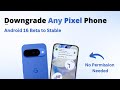 [Pixel] How to Leave Android 16 Beta \u0026 Install Stable Update on ANY Pixel Phone | Downgrade Guide