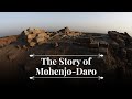 The Story of Mohenjo-Daro | Indus Valley Civilization | Harappa | Mohenjodaro | Moenjodaro